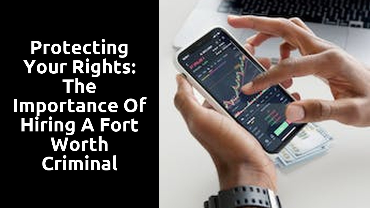 Protecting Your Rights: The Importance of Hiring a Fort Worth Criminal Attorney