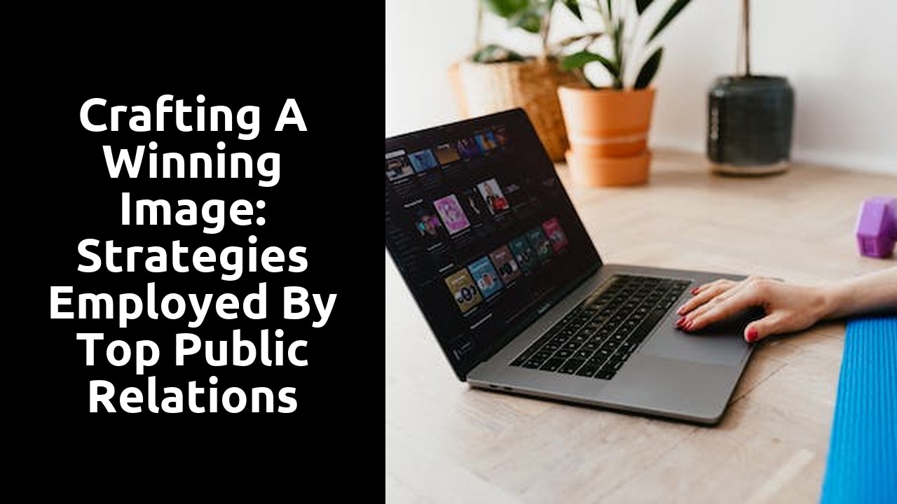 Crafting a Winning Image: Strategies Employed by Top Public Relations Firms