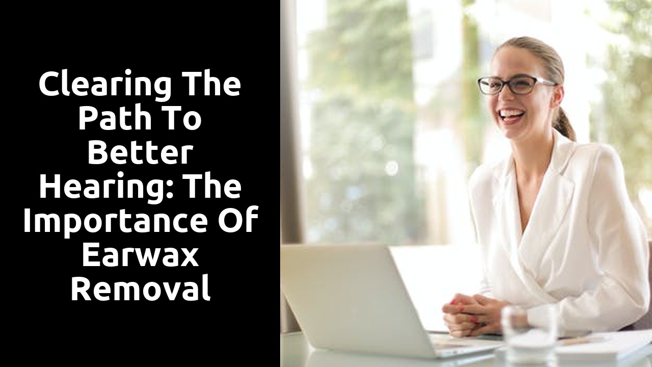 Clearing the Path to Better Hearing: The Importance of Earwax Removal
