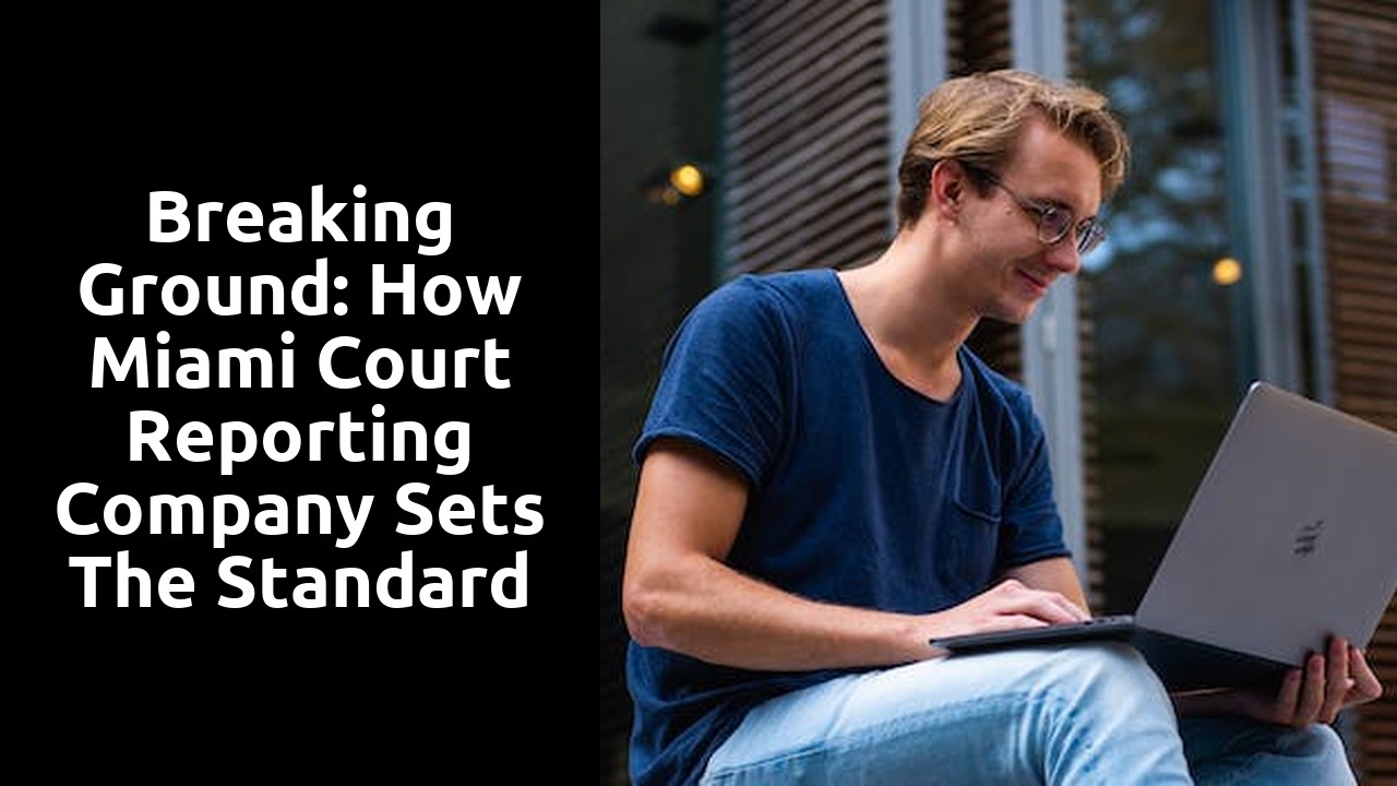 Breaking Ground: How Miami Court Reporting Company Sets the Standard