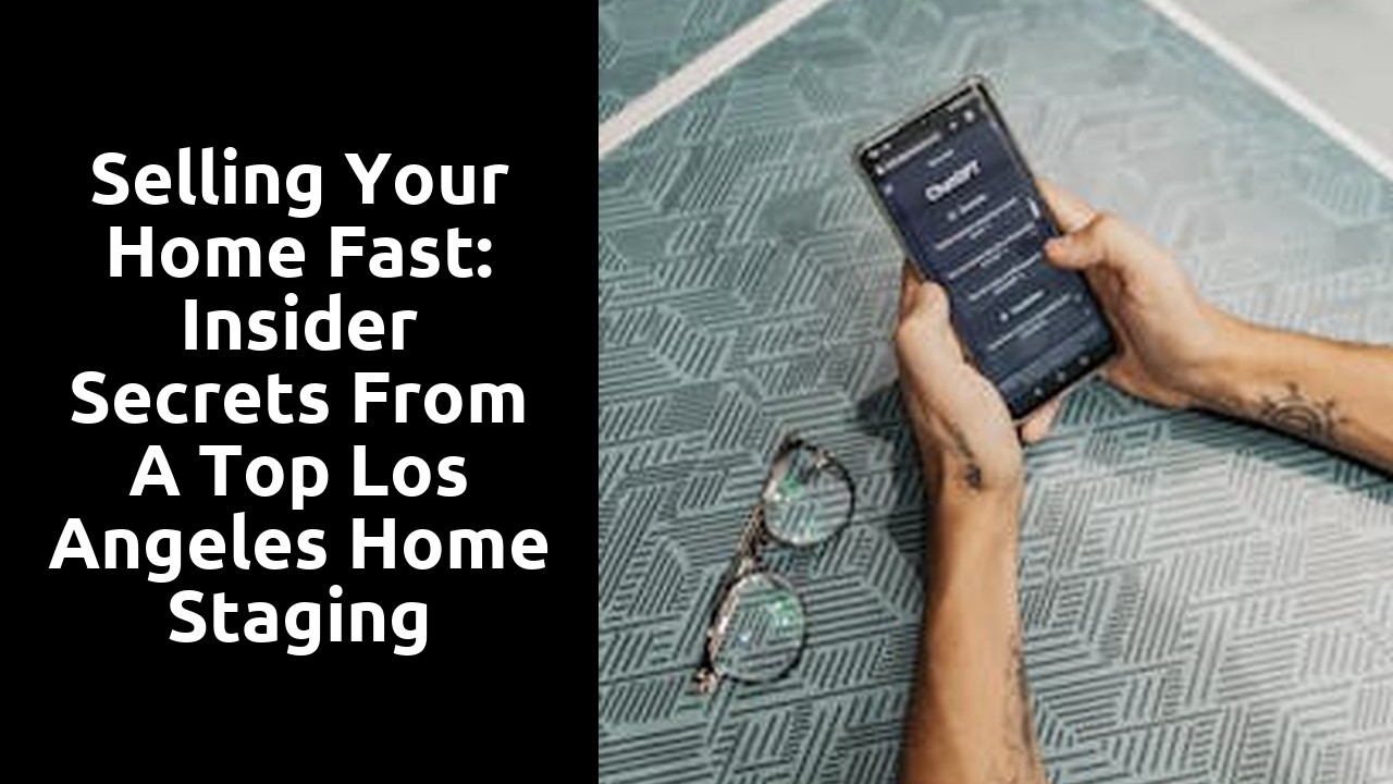 Selling Your Home Fast: Insider Secrets From a Top Los Angeles Home Staging Company